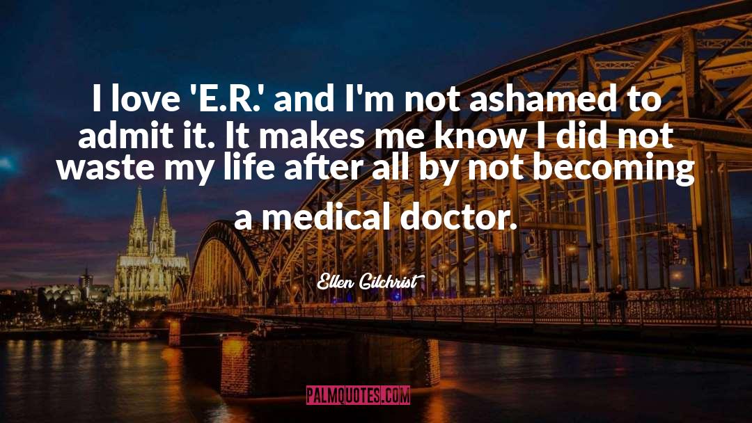 Ashamed quotes by Ellen Gilchrist