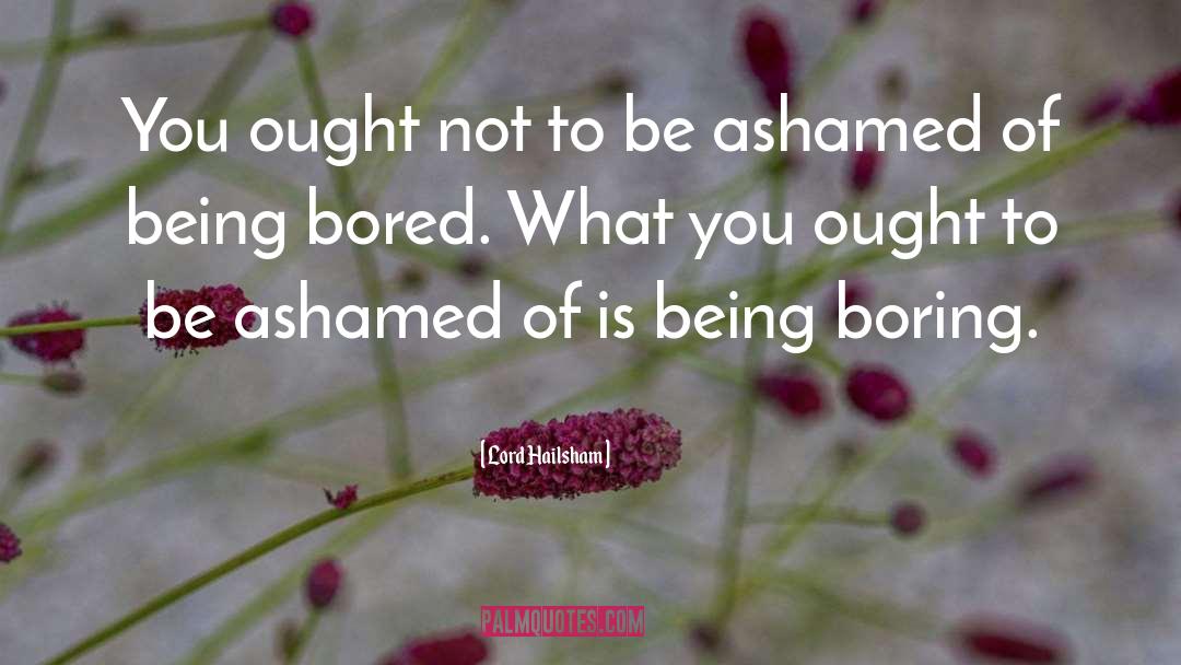 Ashamed quotes by Lord Hailsham