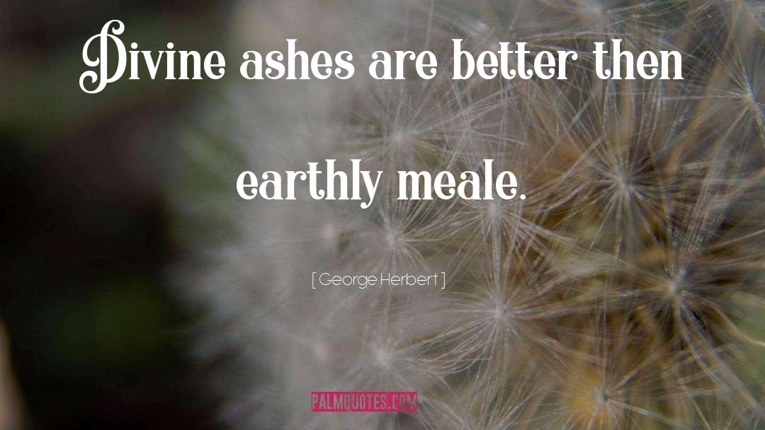 Ashes quotes by George Herbert