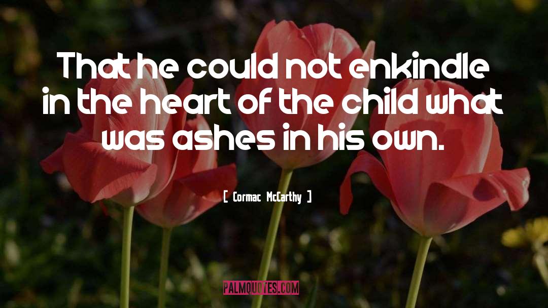 Ashes quotes by Cormac McCarthy