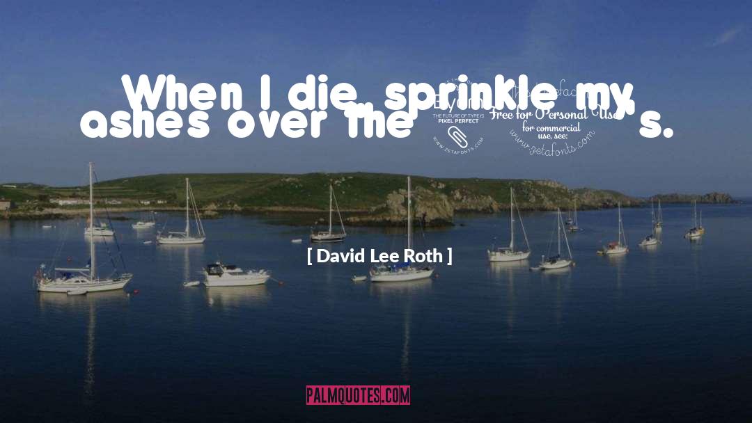 Ashes quotes by David Lee Roth