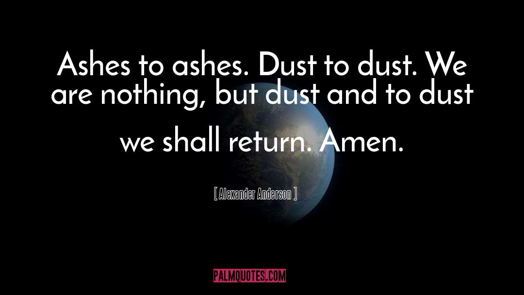 Ashes To Ashes quotes by Alexander Anderson