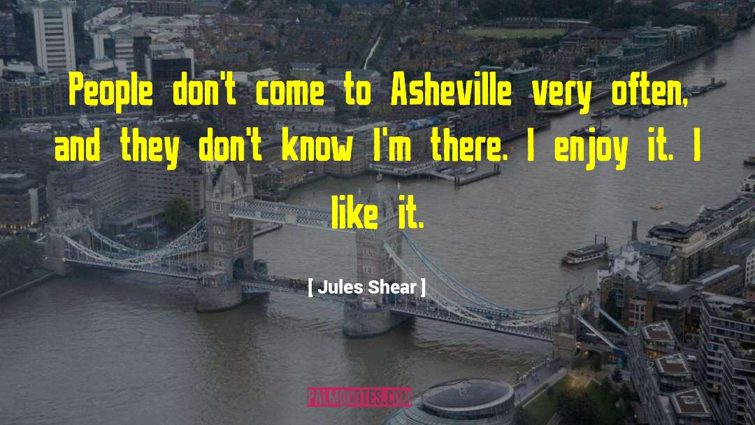 Asheville quotes by Jules Shear