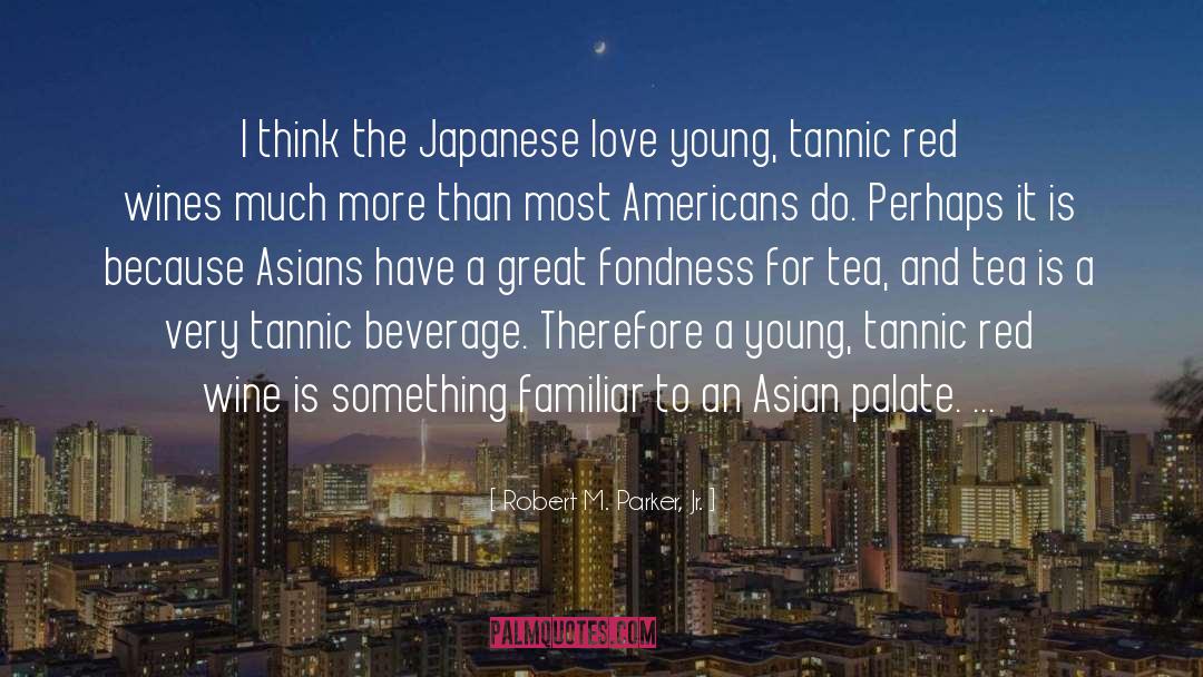 Asians quotes by Robert M. Parker, Jr.