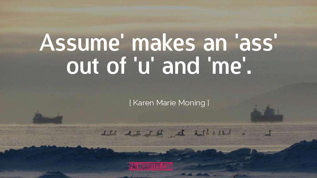 Ask Dont Assume quotes by Karen Marie Moning