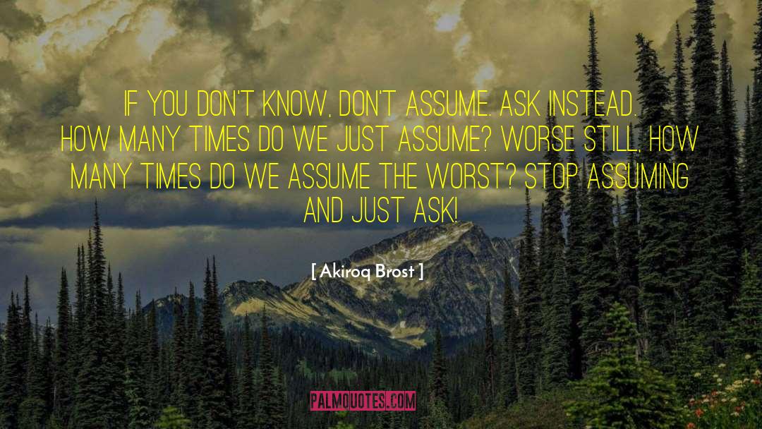 Ask Dont Assume quotes by Akiroq Brost