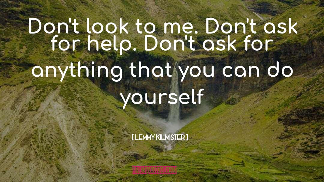 Ask For Help quotes by Lemmy Kilmister