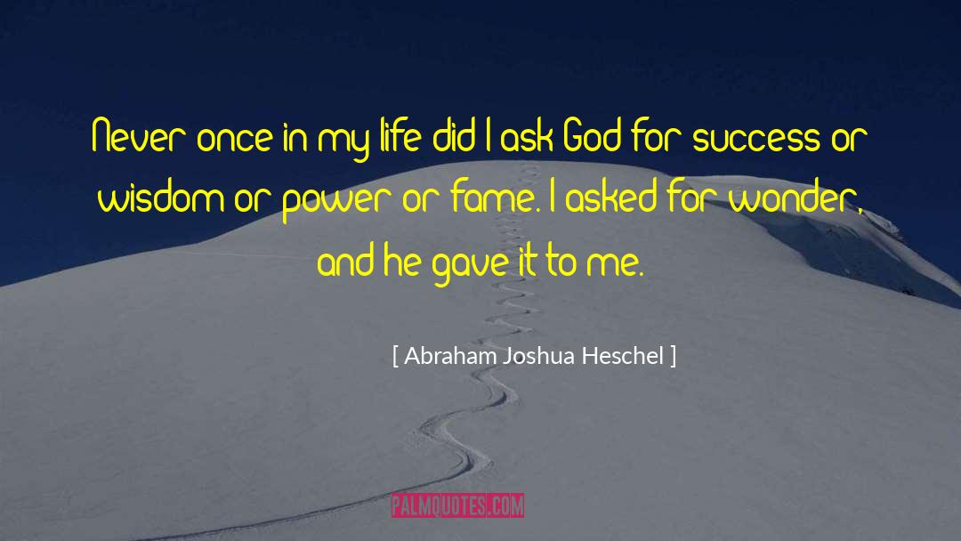 Ask God For Wisdom quotes by Abraham Joshua Heschel
