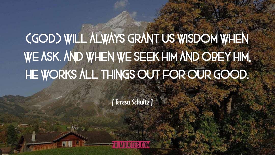 Ask God For Wisdom quotes by Teresa Schultz