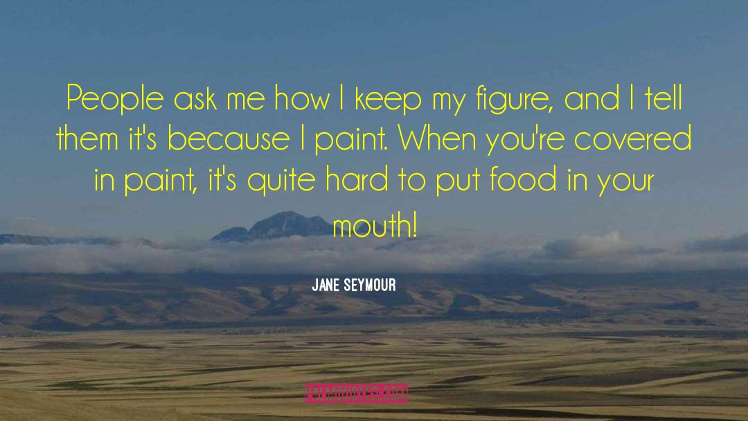 Ask Out quotes by Jane Seymour