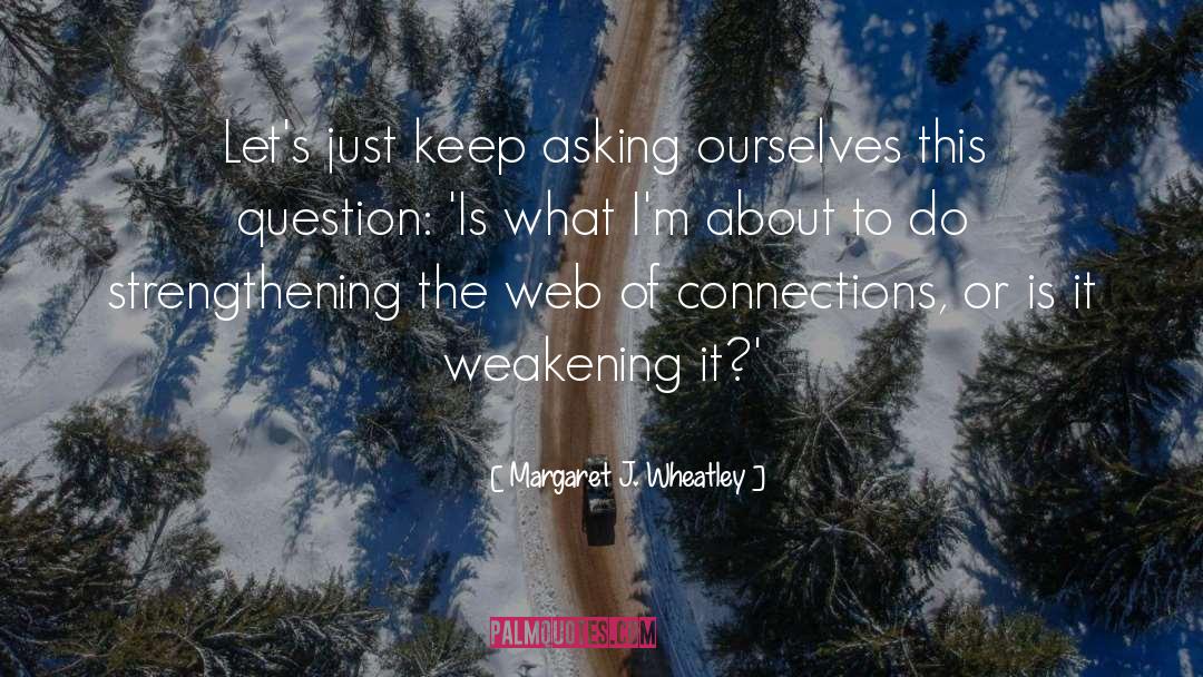 Ask Question quotes by Margaret J. Wheatley