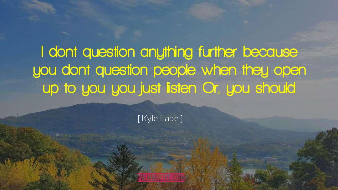 Ask Question quotes by Kyle Labe