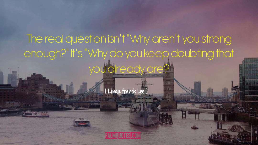 Ask Question quotes by Linda Francis Lee