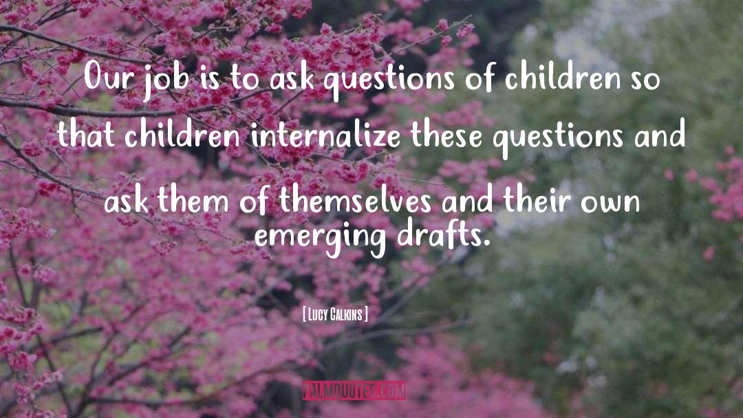 Ask Questions quotes by Lucy Calkins