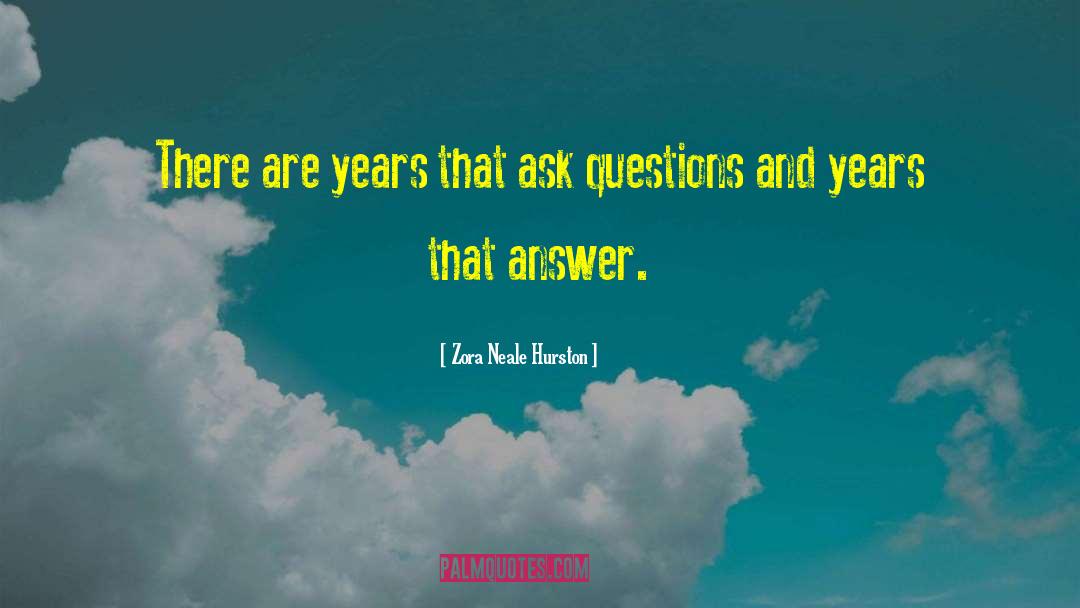 Ask Questions quotes by Zora Neale Hurston