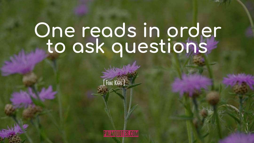 Ask Questions quotes by Franz Kafka