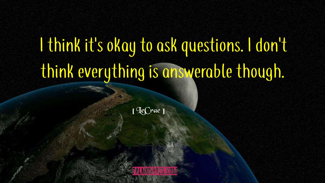 Ask Questions quotes by LeCrae