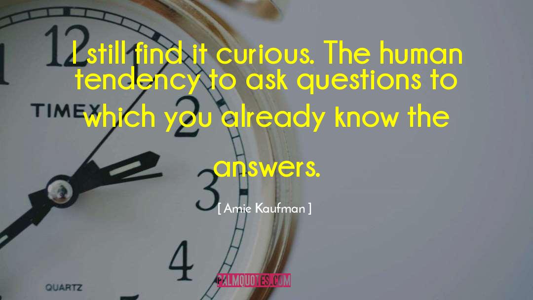 Ask Questions quotes by Amie Kaufman