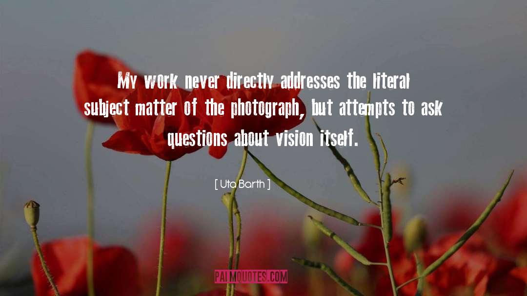 Ask Questions quotes by Uta Barth