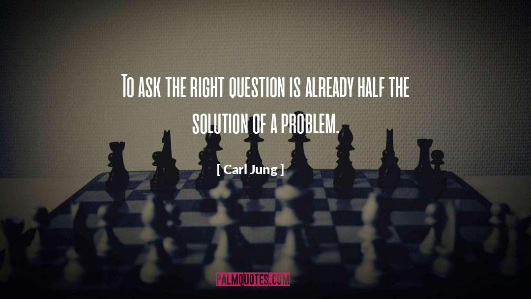 Ask The Right Question quotes by Carl Jung