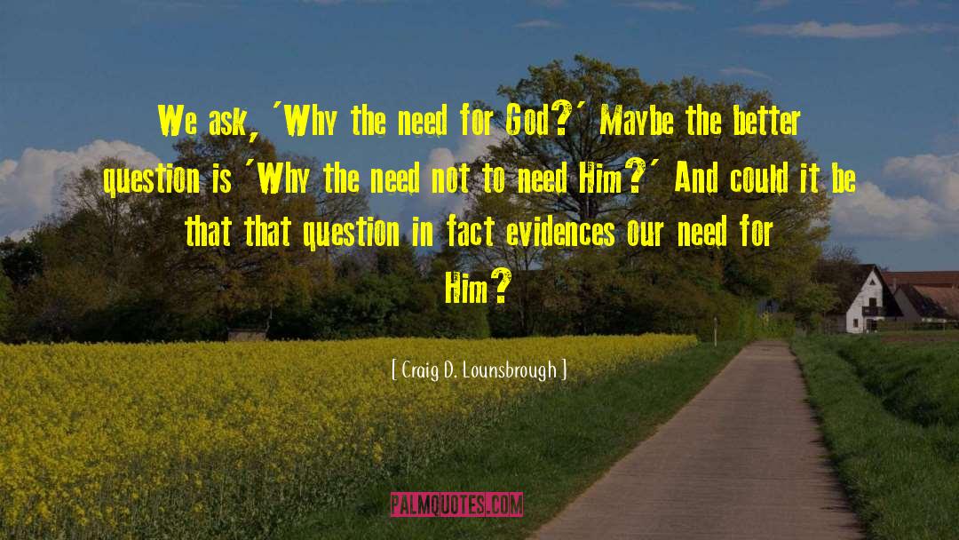 Ask Why quotes by Craig D. Lounsbrough
