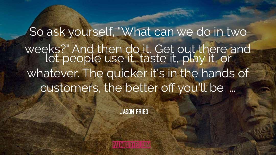 Ask Yourself quotes by Jason Fried