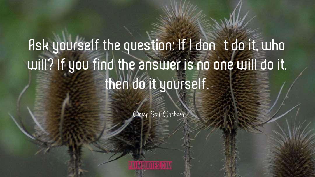 Ask Yourself quotes by Omar Saif Ghobash