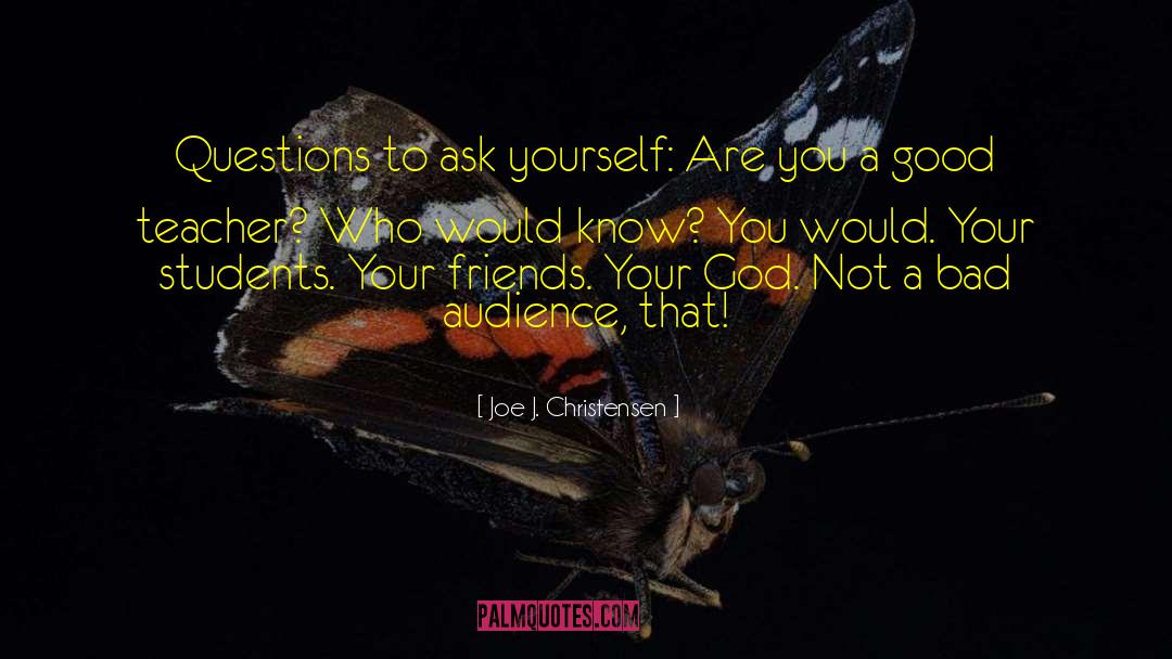 Ask Yourself quotes by Joe J. Christensen