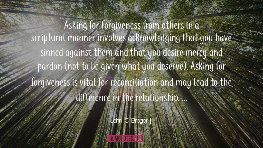 Asking For Forgiveness quotes by John C. Broger