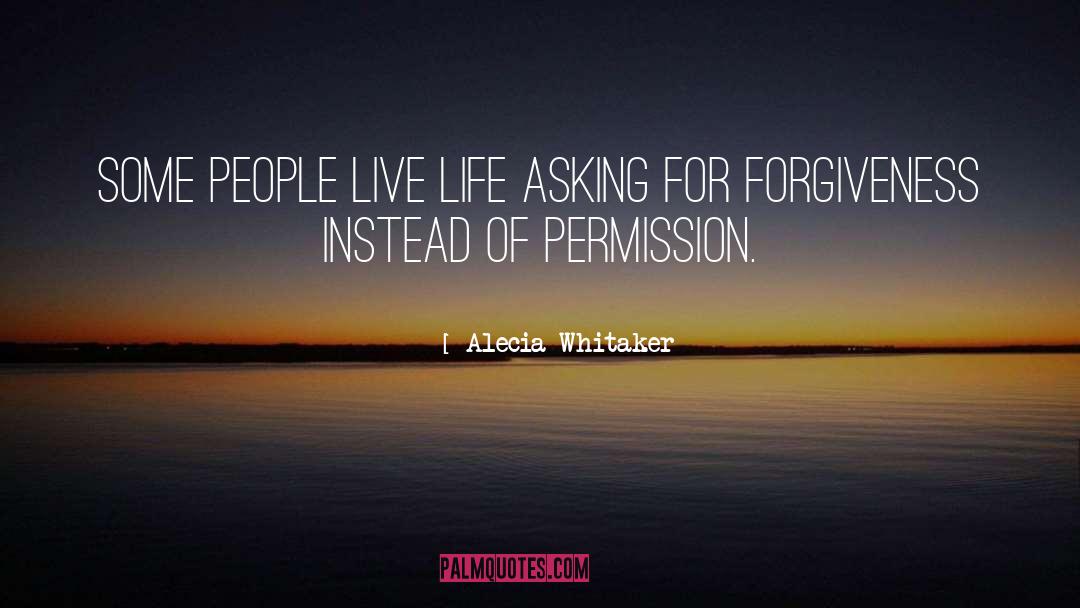 Asking For Forgiveness quotes by Alecia Whitaker