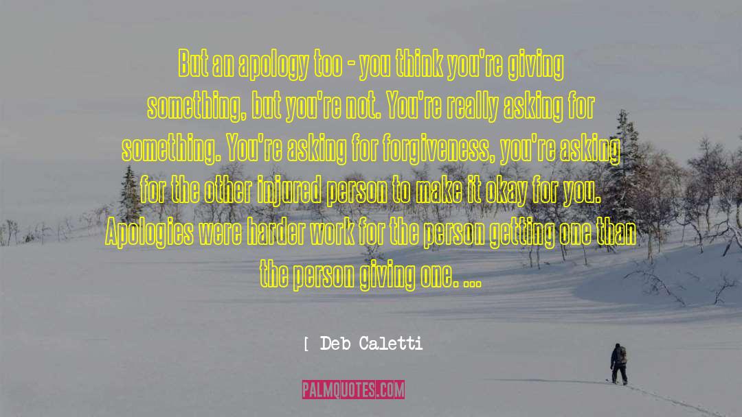 Asking For Forgiveness quotes by Deb Caletti