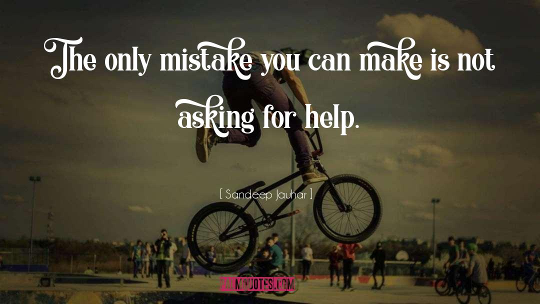 Asking For Help quotes by Sandeep Jauhar