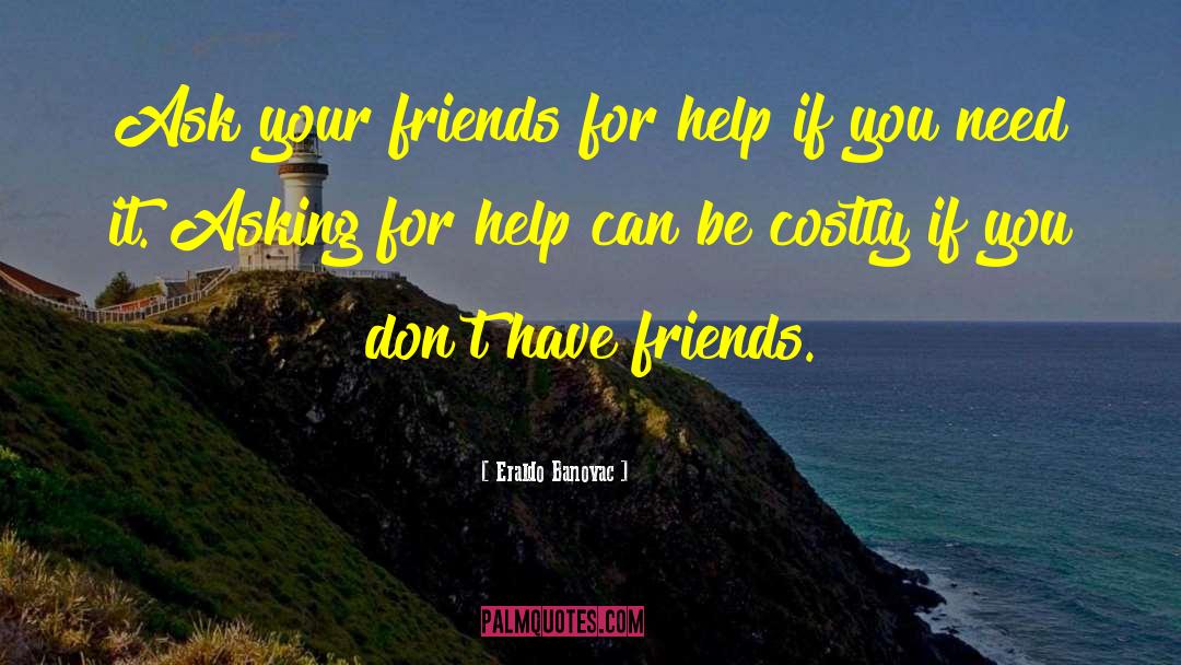 Asking For Help quotes by Eraldo Banovac