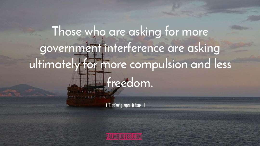 Asking For More quotes by Ludwig Von Mises