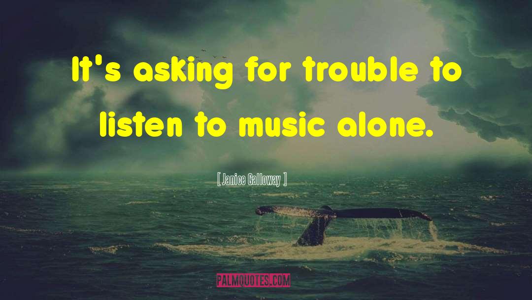 Asking For Trouble quotes by Janice Galloway