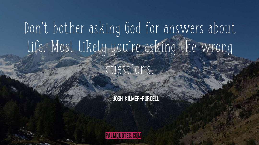 Asking God quotes by Josh Kilmer-Purcell