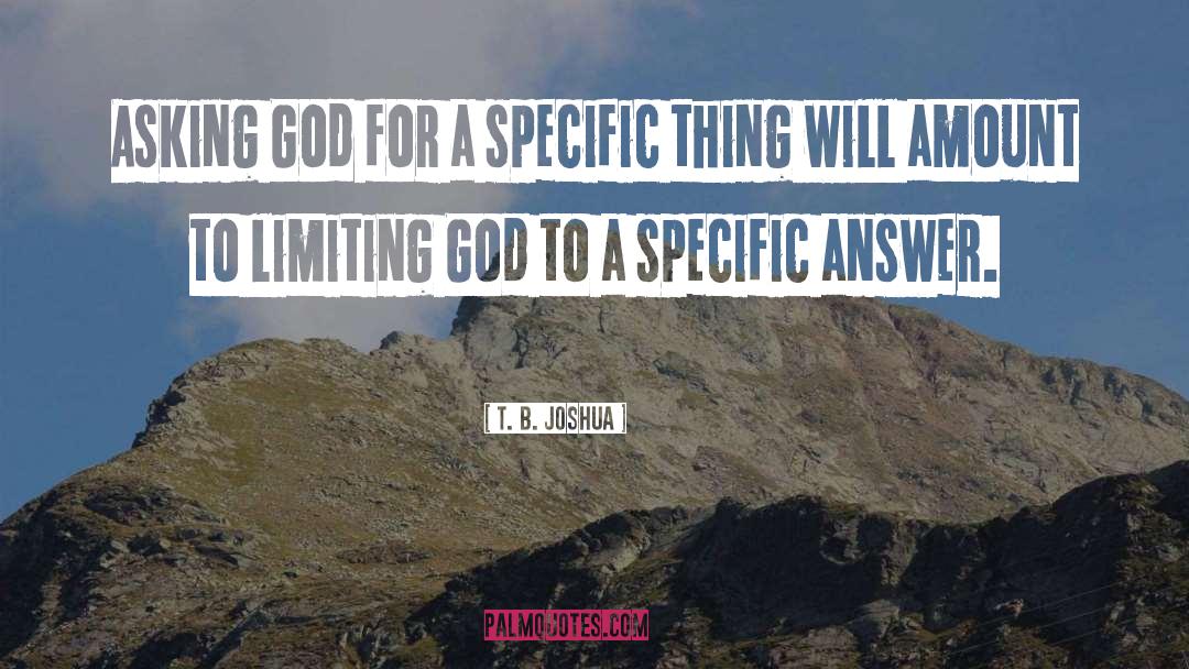 Asking God quotes by T. B. Joshua