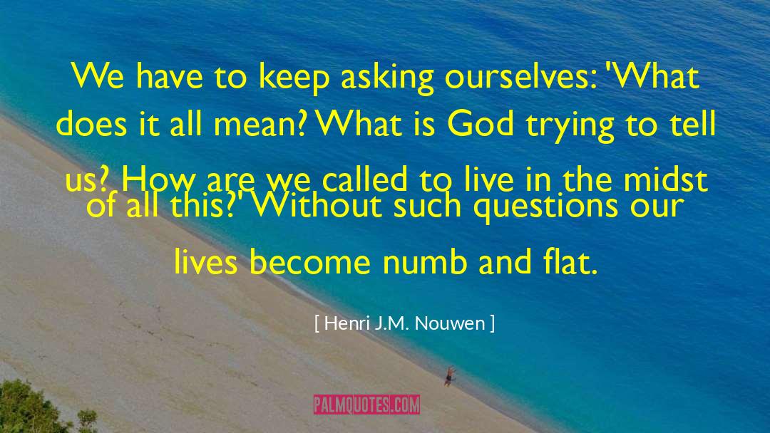 Asking Questions And Learning quotes by Henri J.M. Nouwen