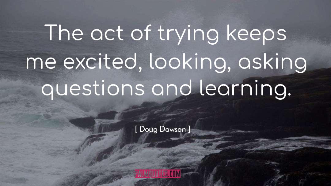 Asking Questions And Learning quotes by Doug Dawson