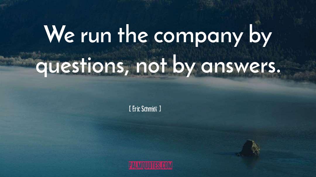 Asking Questions quotes by Eric Schmidt