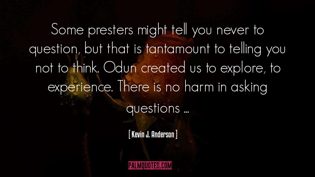 Asking Questions quotes by Kevin J. Anderson