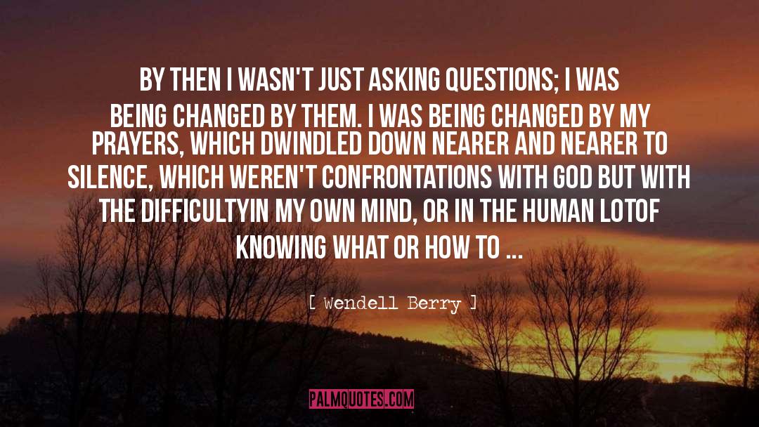 Asking Questions quotes by Wendell Berry