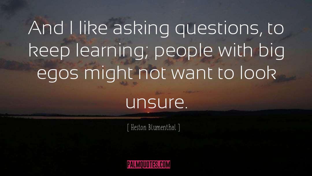 Asking Questions quotes by Heston Blumenthal