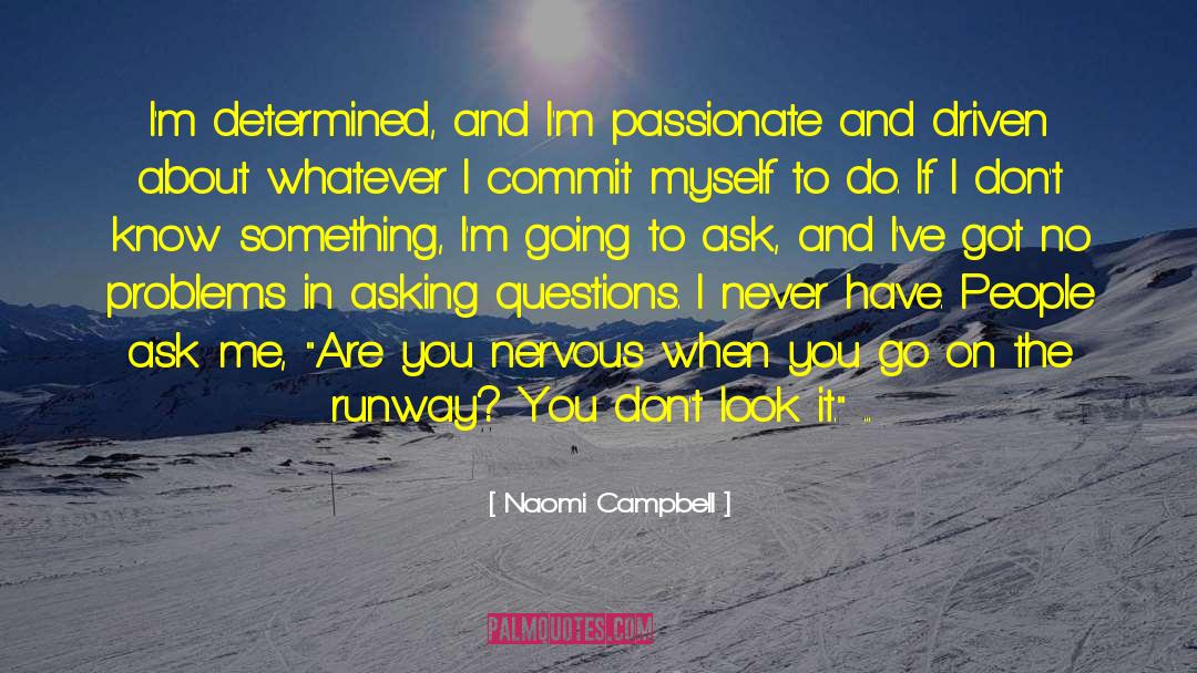 Asking Questions quotes by Naomi Campbell