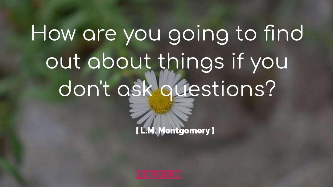 Asking Questions quotes by L.M. Montgomery