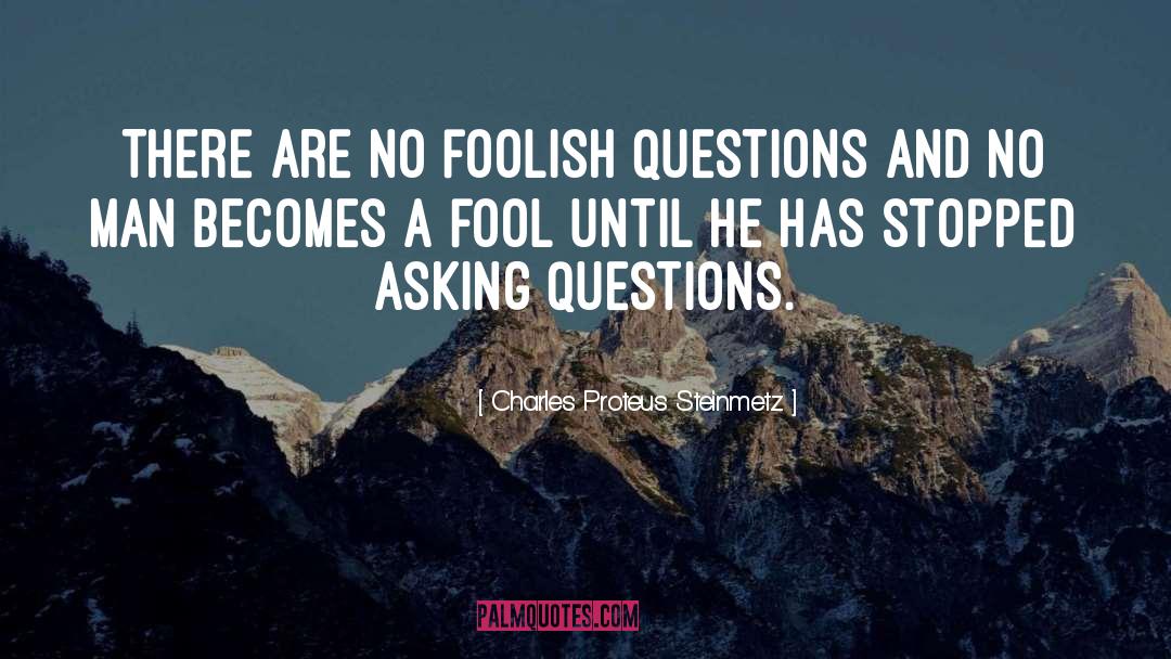 Asking Questions quotes by Charles Proteus Steinmetz