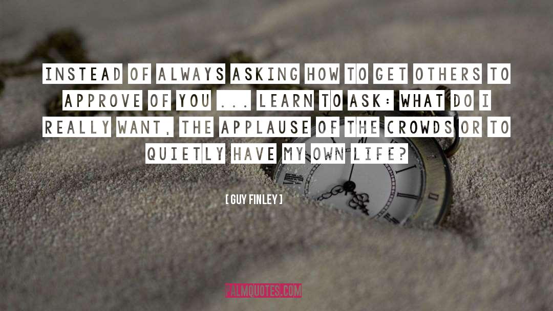 Asking quotes by Guy Finley