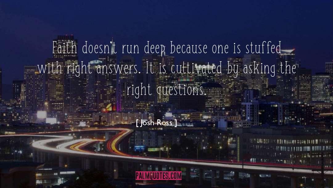 Asking The Right Questions quotes by Josh Ross