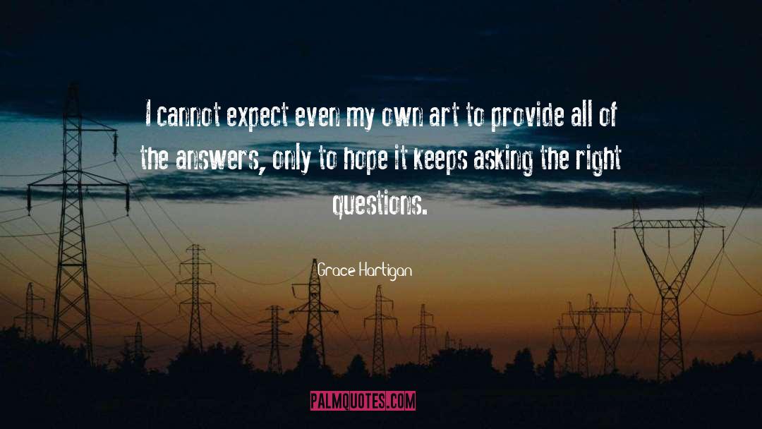 Asking The Right Questions quotes by Grace Hartigan