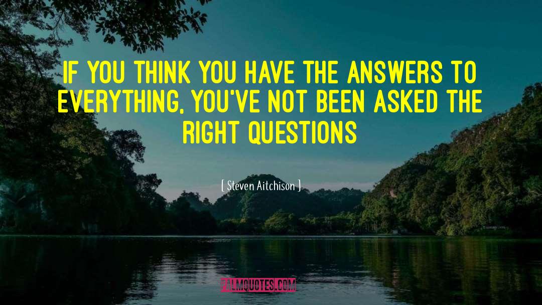 Asking The Right Questions quotes by Steven Aitchison